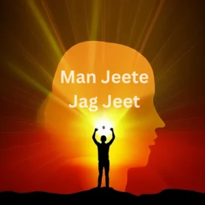 Man Jeete Jag Jeet (Win your mind, Win your world)